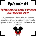 Episode 41: Voyage dans le passé d'Orlando avec Maxime WDW