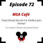 Episode 72 : MSA Café : Tokyo Disney Sea est-il le meilleur parc Disney?￼