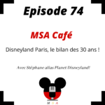 Episode 74 : MSA Café : Disneyland Paris, le bilan des 30 ans !