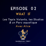 What If 2 - Les Tapis Volants, les Studios & un Parc aquatique avec Alice