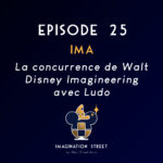 Episode 25 : IMA- La concurrence de Walt Disney Imagineering avec Ludo