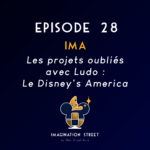 Episode 28 : IMA - Les projets oubliés avec Ludo : Disney’s America