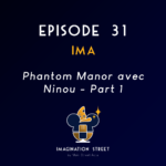 Episode 31 : IMA - Phantom Manor avec Ninou - Part 1