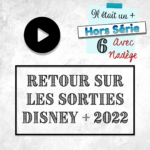 Épisode HS6 - Retour sur les sorties Disney+ 2022