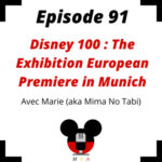 Episode 91 : Disney 100 : The Exhibition European Premiere in Munich