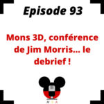 Episode 93 : Mons 3D, conférence de Jim Morris… le debrief !