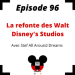 Episode 96 : La refonte des Walt Disney Studios